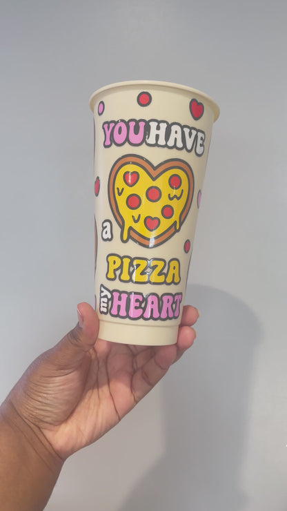 You Have A Pizza My Heart Cold Cup